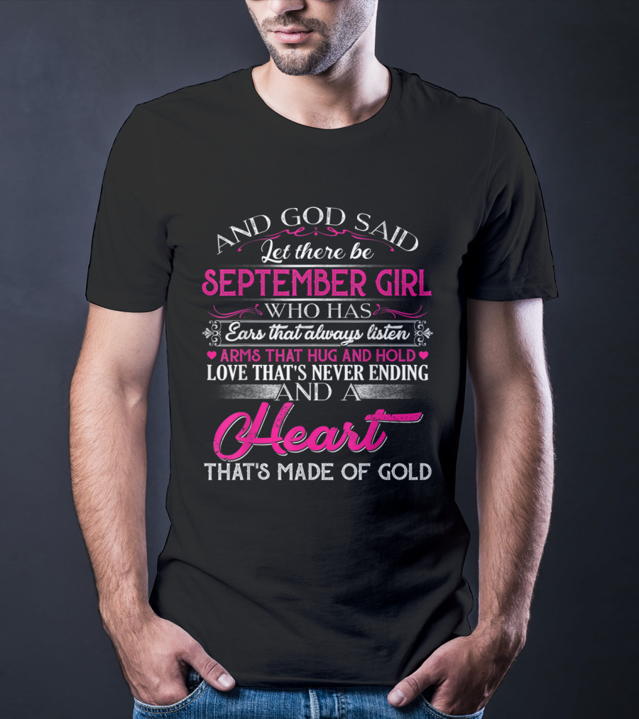 September Girl With Ears That Always Listen And A Heart That's Made Of Gold T-Shirt