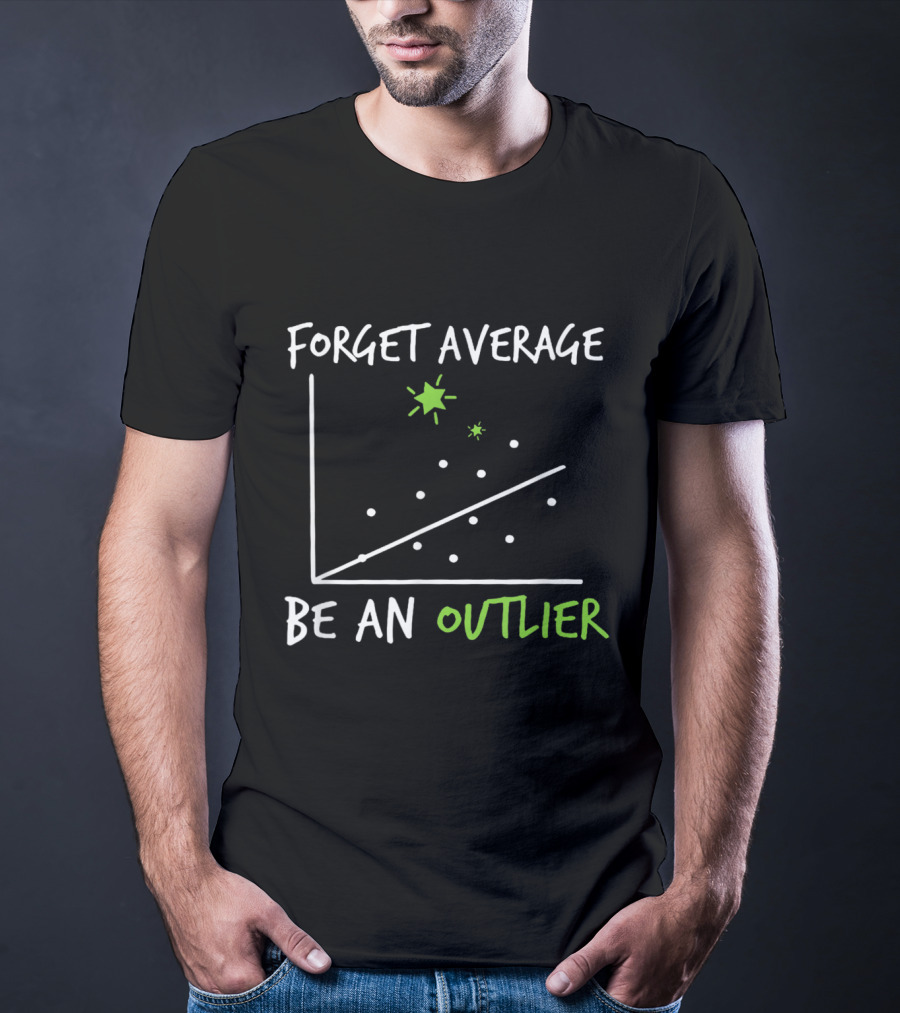 Forget Average Be An Outlier Scatter Plot Graph Funny Math T-Shirt