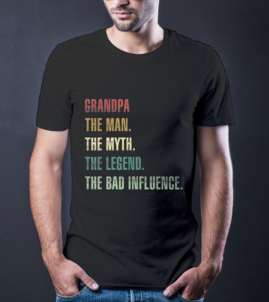 Grandpa The Man The Myth The Legend The Bad Influence T-Shirt