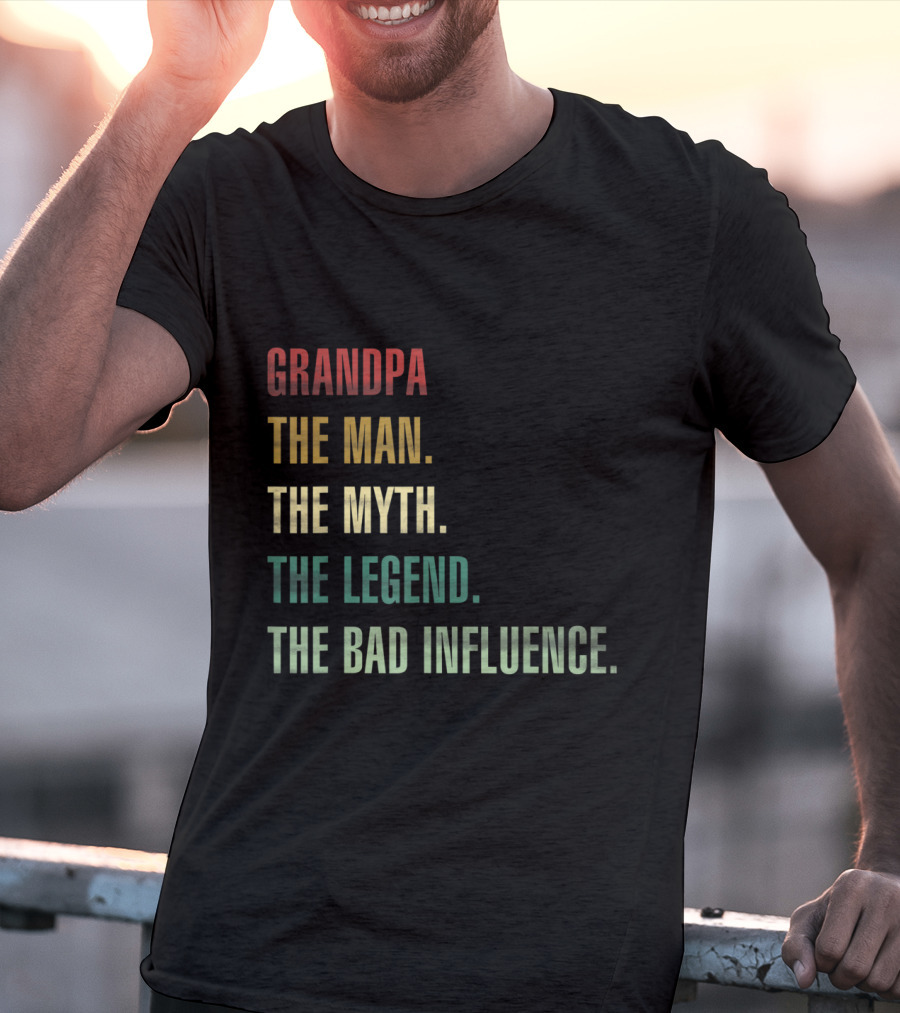 Grandpa The Man The Myth The Legend The Bad Influence T-Shirt