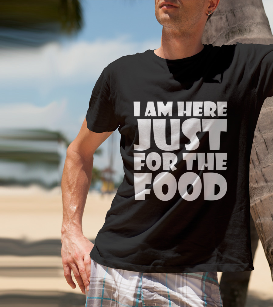 I Am Here Just For The Food Thanksgiving Day Lover T-Shirt