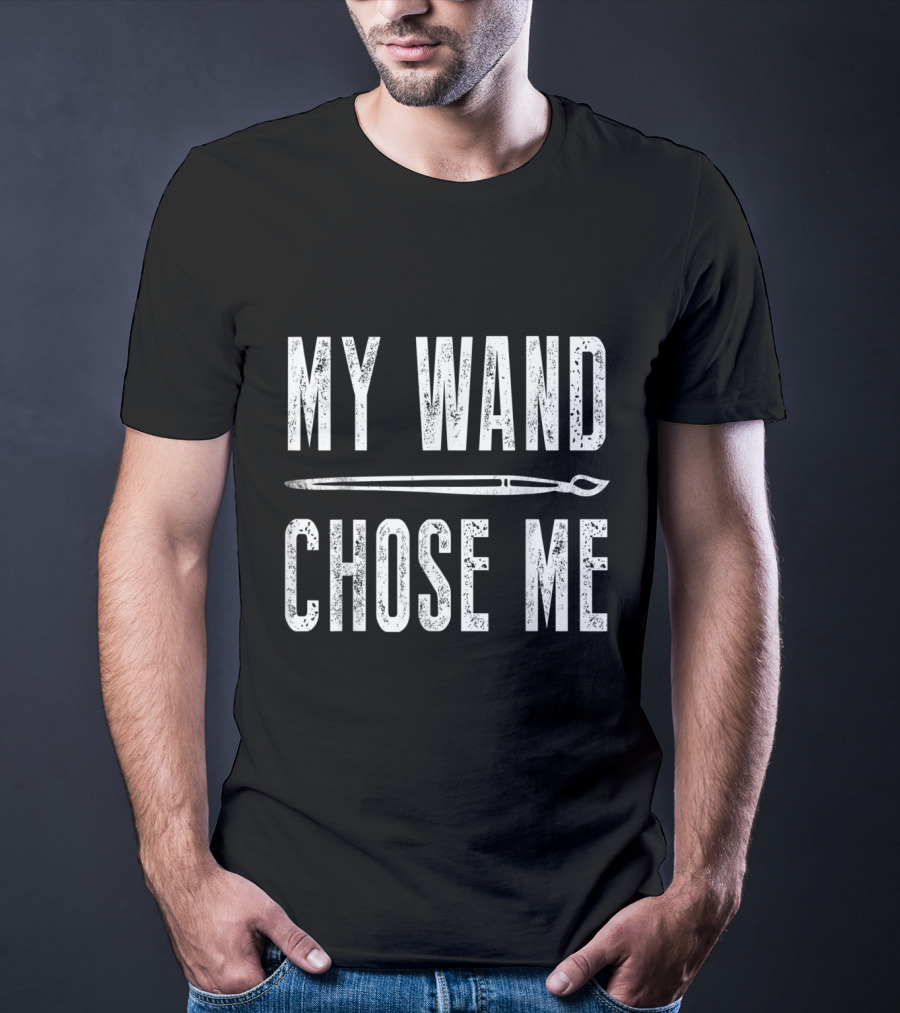 My Wand Chose Me Funny Art Teacher Magic Paintbrush T-Shirt