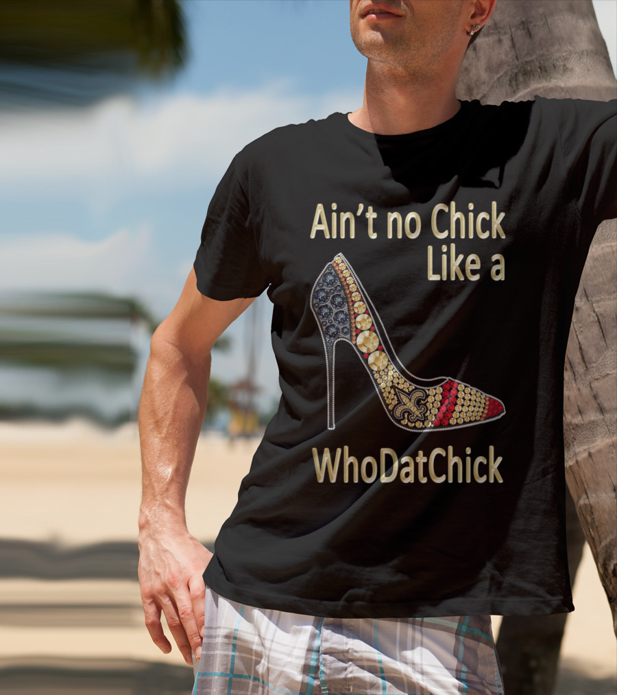 Ain't No Chick Like A WhoDatChick New Orleans Football Saints Fan T-Shirt