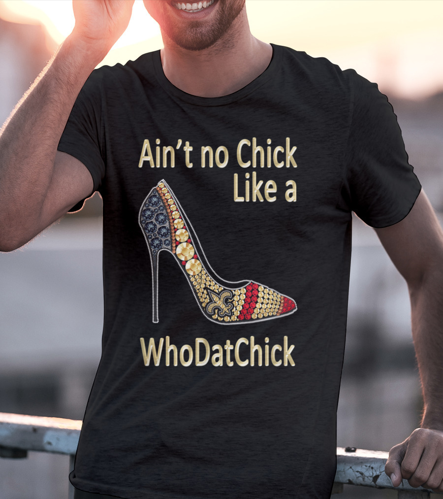 Ain't No Chick Like A WhoDatChick New Orleans Football Saints Fan T-Shirt