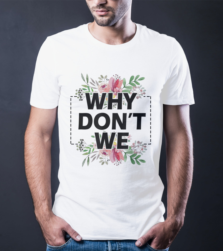 Why Don't We Floral T-Shirt
