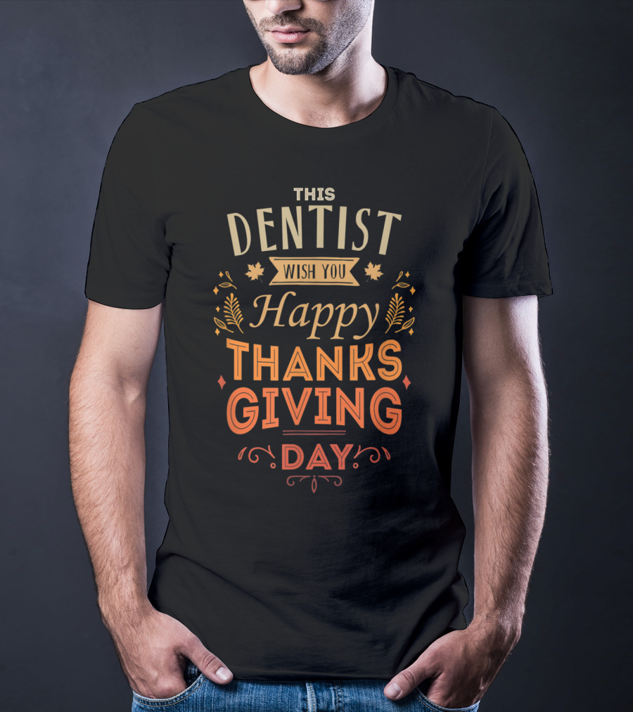 This Dentist Wish You Happy Thanksgiving Day T-Shirt