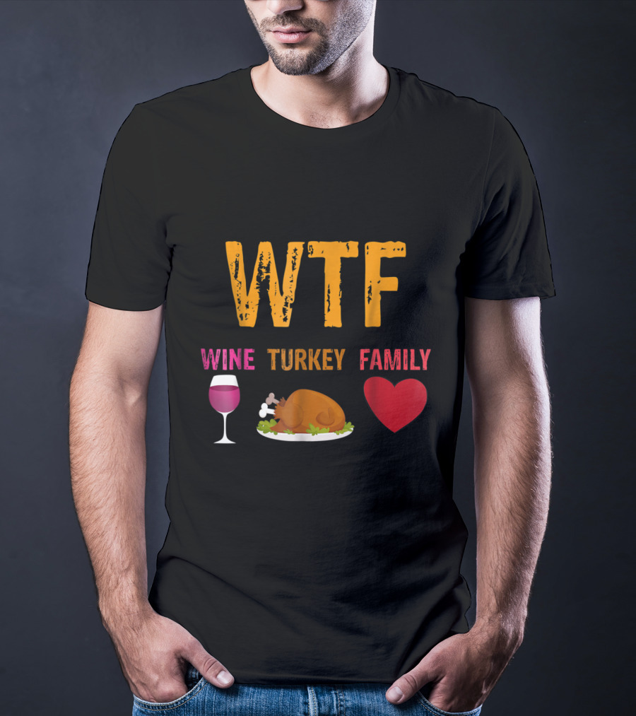 WTF Wine Turkey Family Thanksgiving Humor T-Shirt