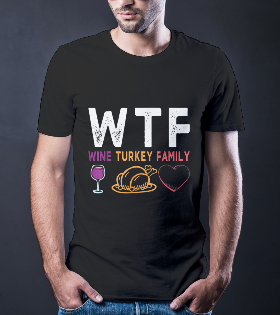 WTF Wine Turkey Family Heart Funny Thanksgiving Day T-Shirt