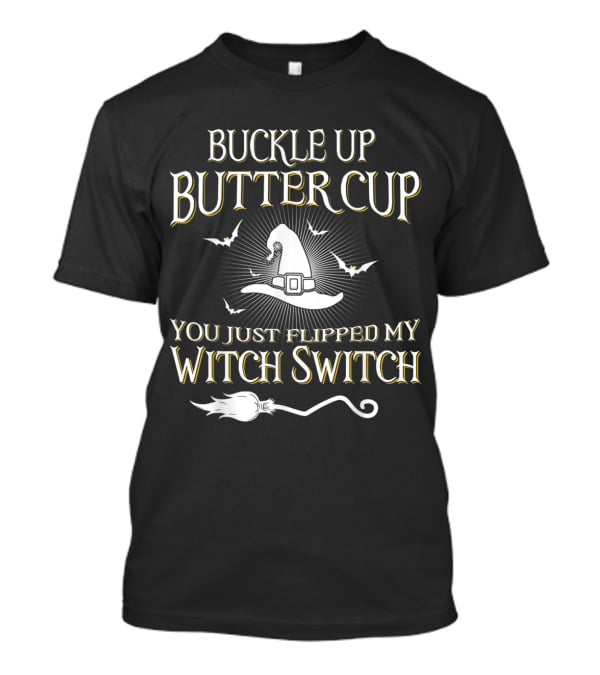 Buckle Up Buttercup You Just Flipped My Witch Switch Hat And Broom With Bats T-Shirt
