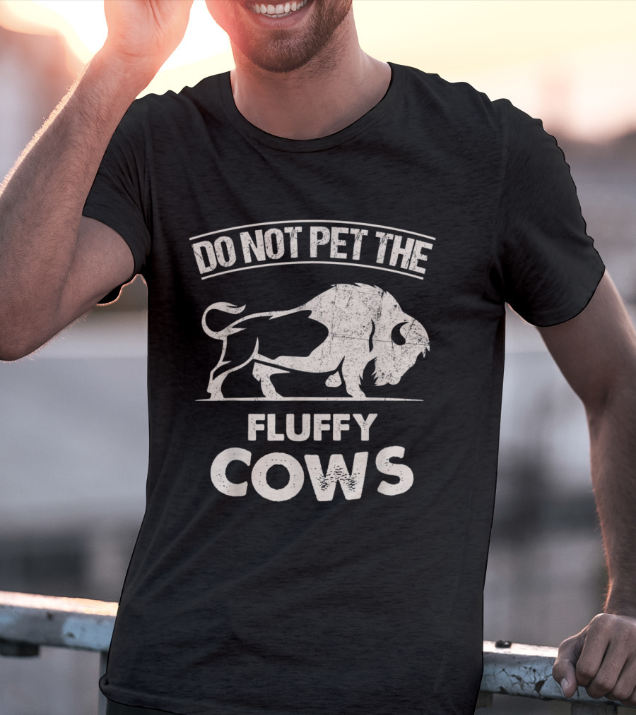 Do Not Pet The Fluffy Cows Funny Bison T-Shirt