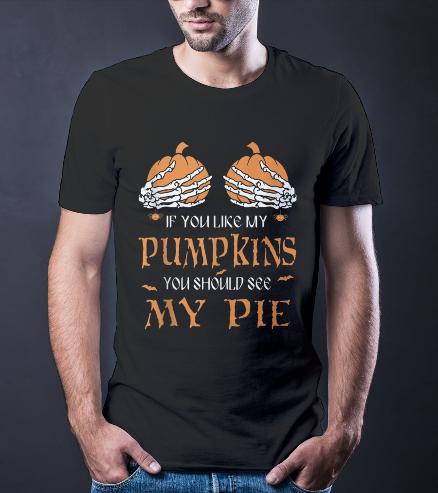 If You Like My Pumpkins You Should See My Pie Halloween Skeleton T-Shirt
