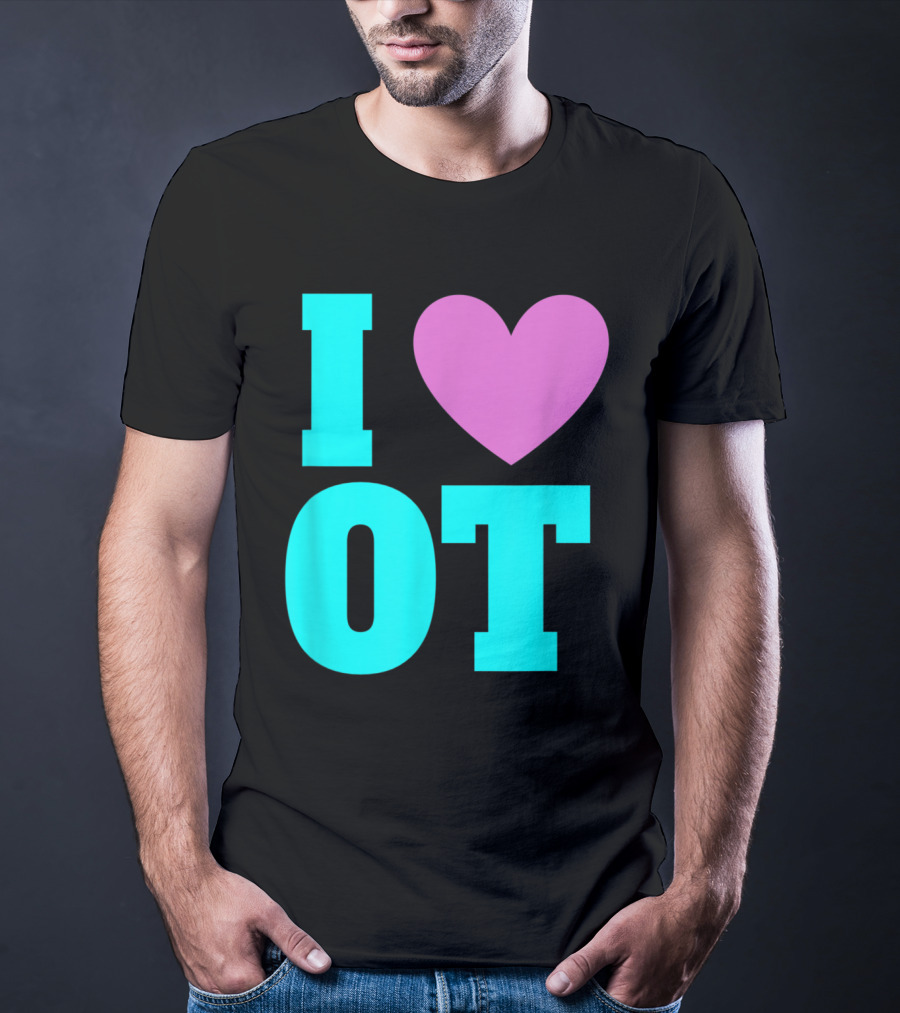 I Love OT Occupational Therapy Therapist T-Shirt