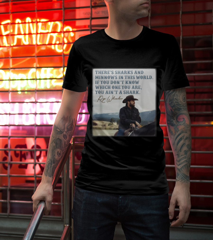 Rip Wheeler There's Sharks And Minnows In This World Yellowstone XErjr T-Shirt