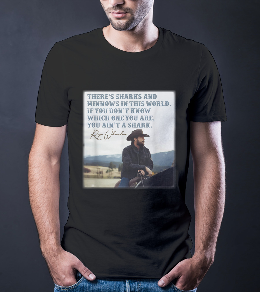 Rip Wheeler There's Sharks And Minnows In This World Yellowstone XErjr T-Shirt