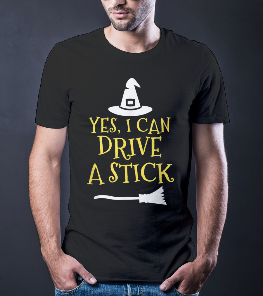 Yes I Can Drive A Stick Witch Hat Broomstick Halloween T-Shirt