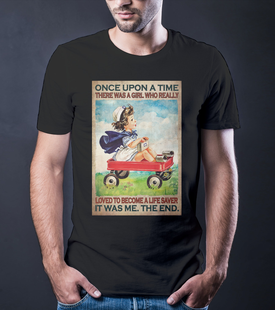 Once Upon A Time There Was A Girl Who Really Loved To Become A Life Saver It Was Me The End T-Shirt