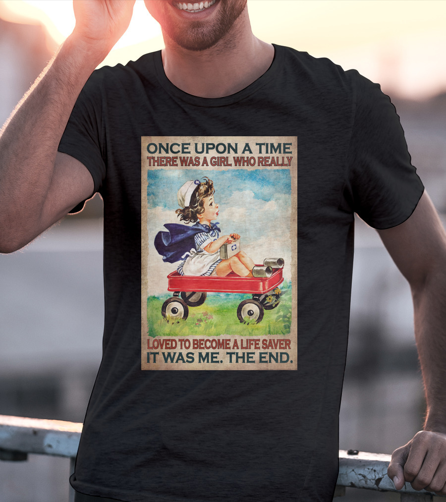 Once Upon A Time There Was A Girl Who Really Loved To Become A Life Saver It Was Me The End T-Shirt