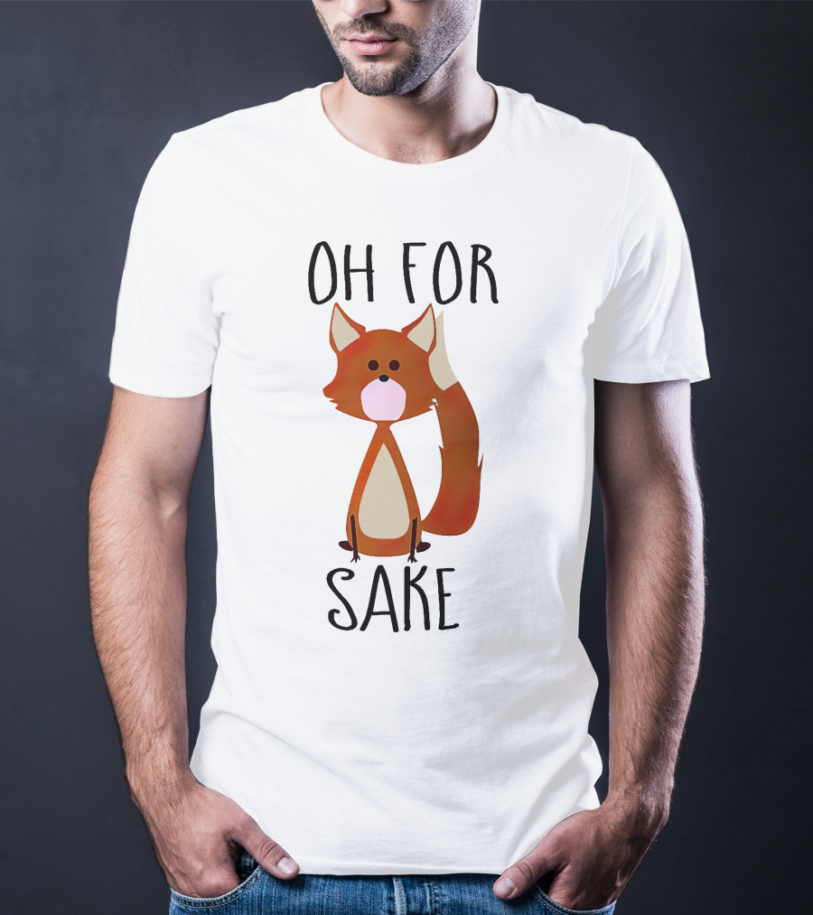 Oh For Fox Sake T-Shirt