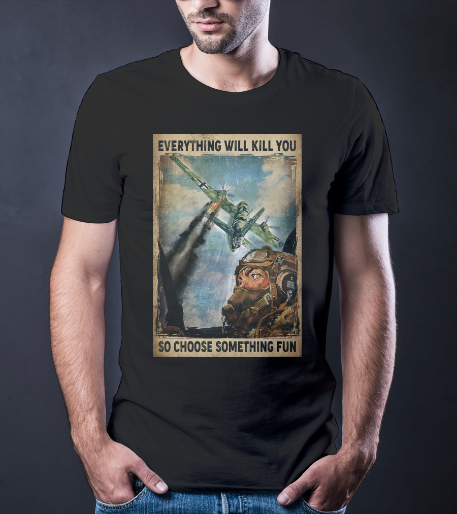 Everything Will Kill You So Choose Something Fun Vintage Pilot Art T-Shirt
