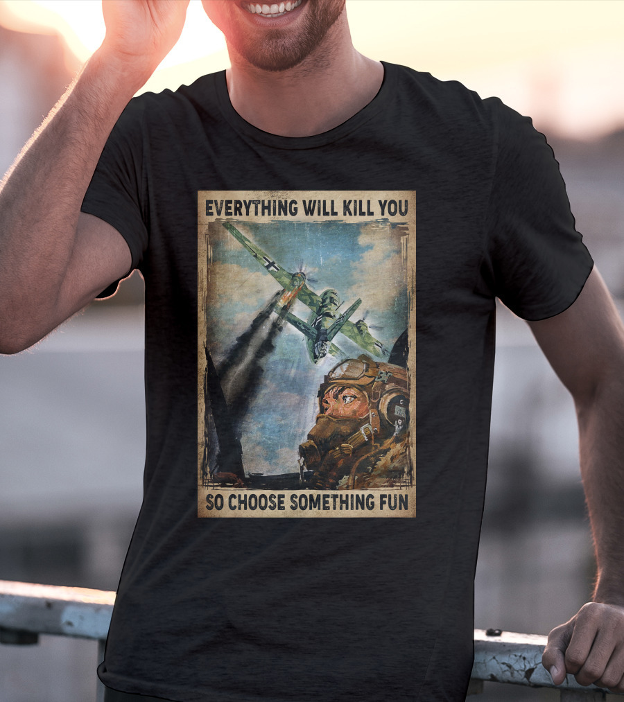 Everything Will Kill You So Choose Something Fun Vintage Pilot Art T-Shirt