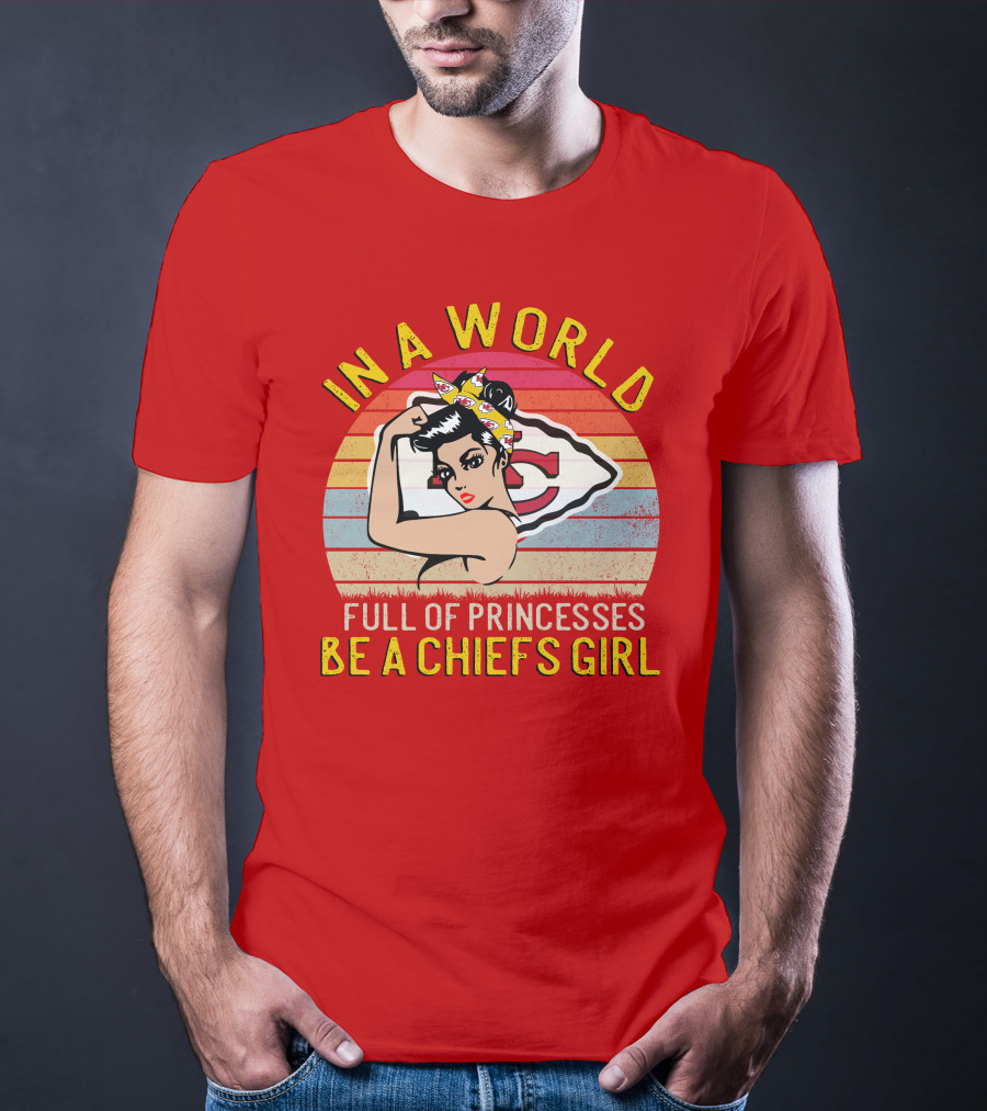 In A World Full Of Princesses Be A Chiefs Girl T-Shirt