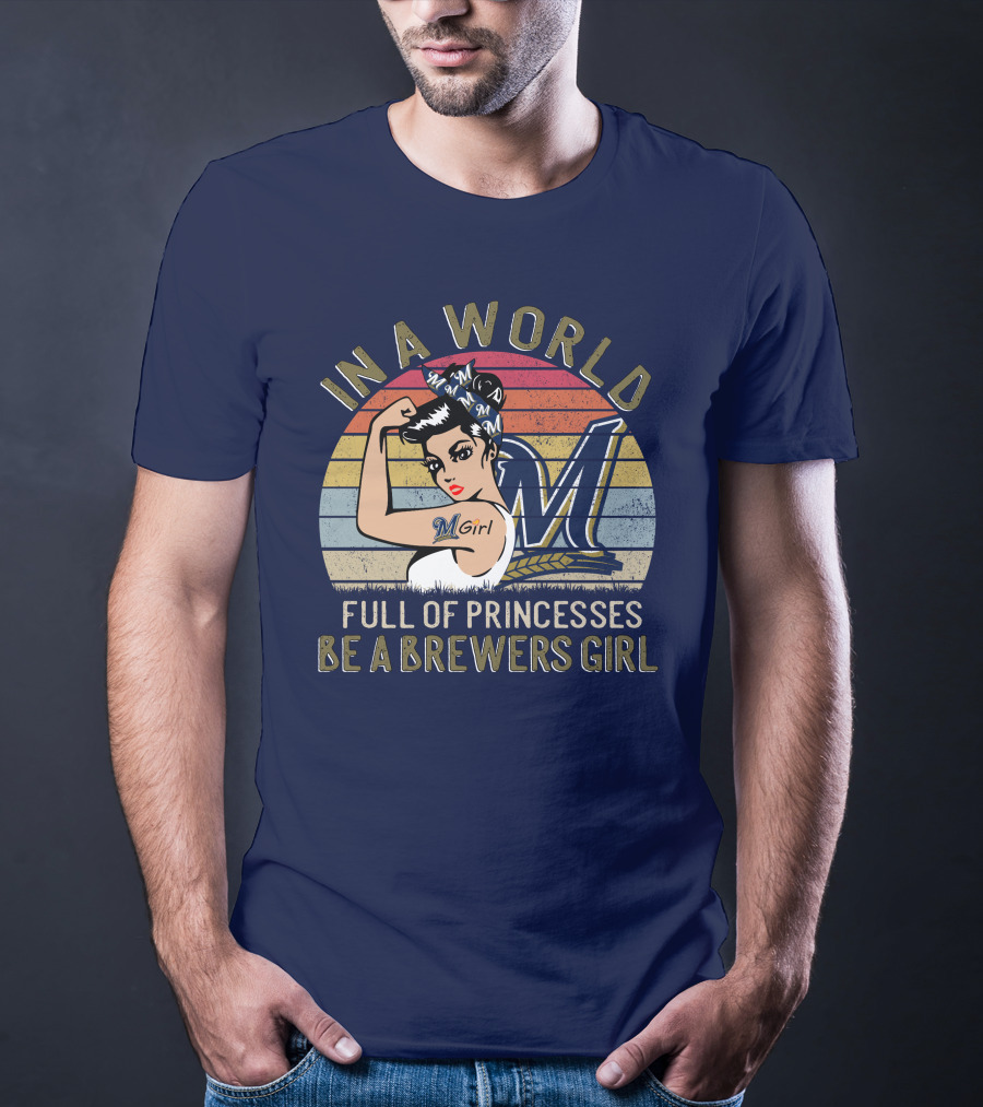 In A World Full Of Princesses Be A Brewers Girl T-Shirt