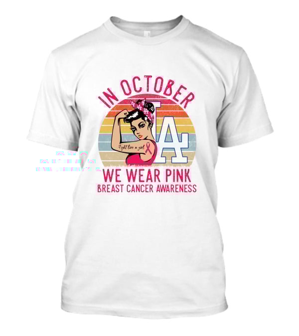 In October We Wear Pink Breast Cancer Awareness Fight Like A Girl La Dodgers T-Shirt