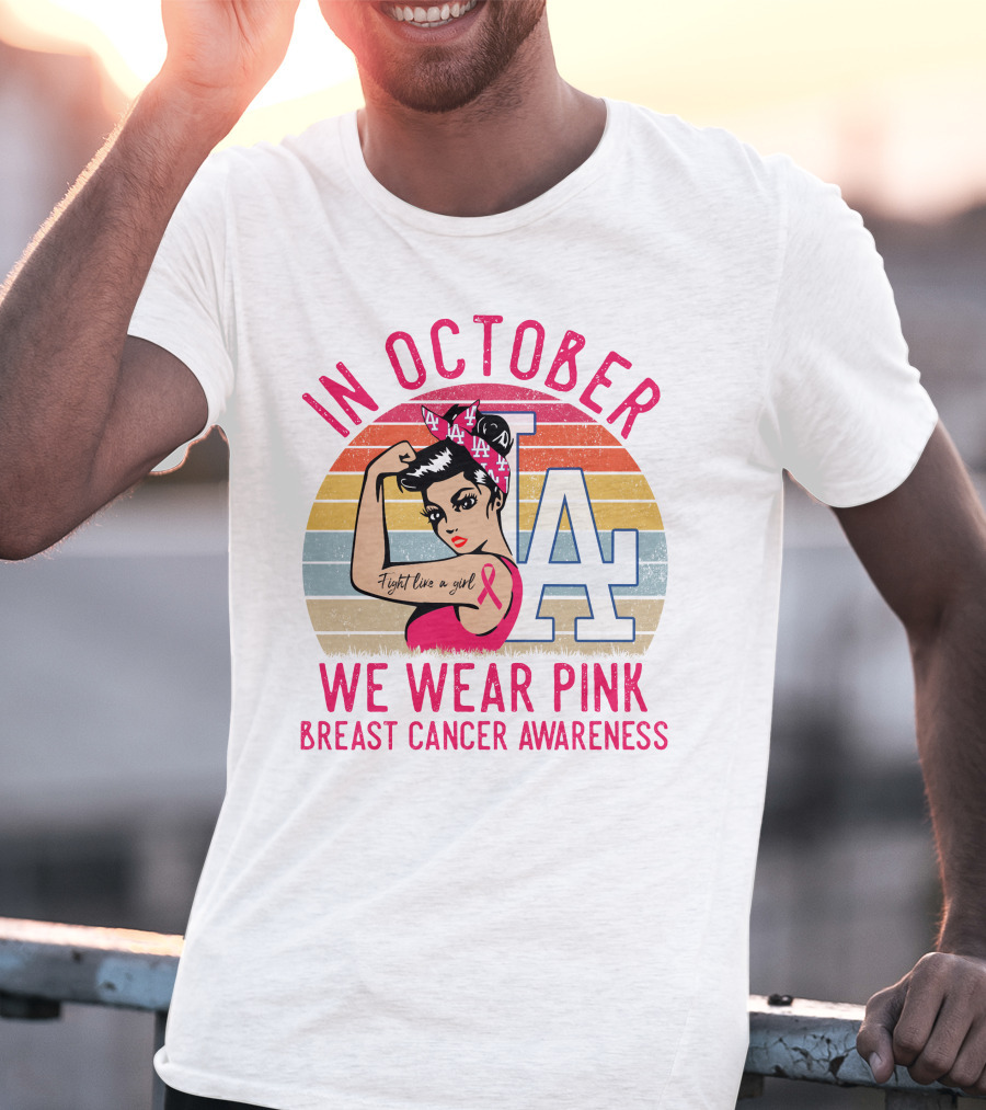 In October We Wear Pink Breast Cancer Awareness Fight Like A Girl La Dodgers T-Shirt