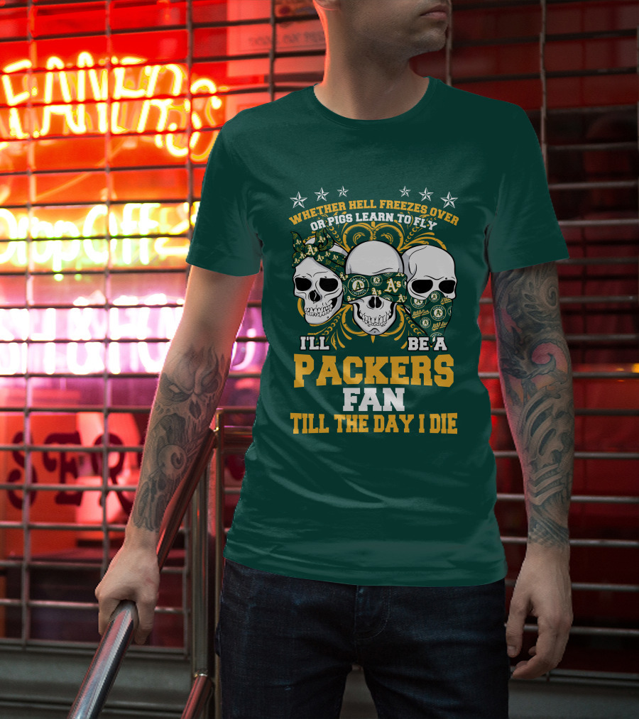 Whether Hell Freezes Over Or Pigs Learn To Fly I'll Be A Packers Fan Till The Day I Die T-Shirt