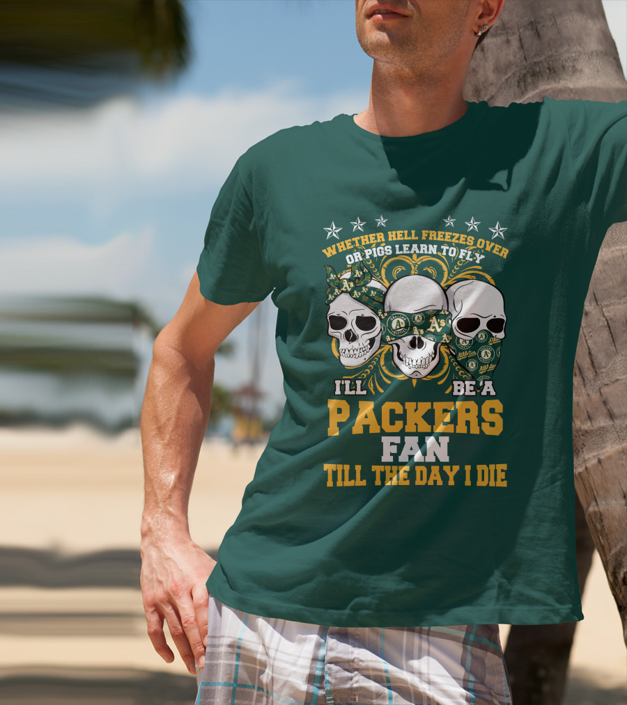 Whether Hell Freezes Over Or Pigs Learn To Fly I'll Be A Packers Fan Till The Day I Die T-Shirt