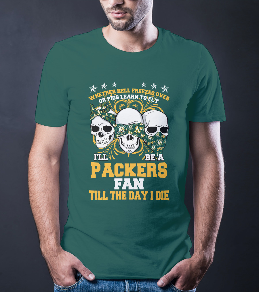 Whether Hell Freezes Over Or Pigs Learn To Fly I'll Be A Packers Fan Till The Day I Die T-Shirt
