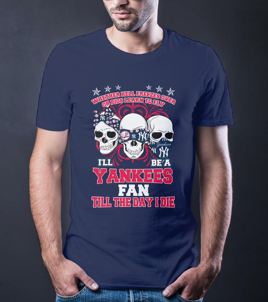Whether Hell Freezes Over Yankees Fan Till The Day I Die T-Shirt
