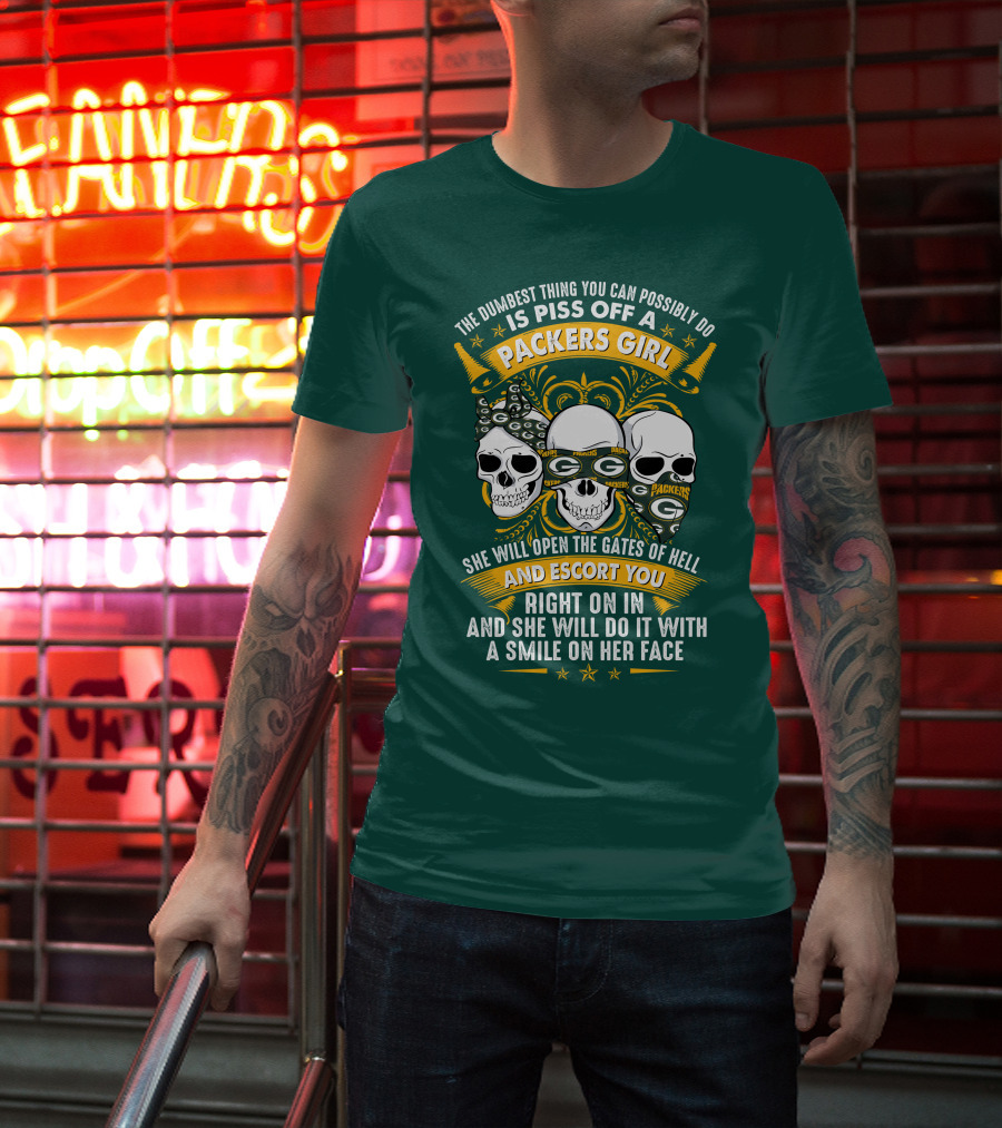 The Dumbest Thing You Can Possibly Do Is Piss Off A Packers Girl She Will Open The Gates Of Hell And Escort You Right On In And She Will Do It With A Smile On Her Face Packers Girl T-Shirt