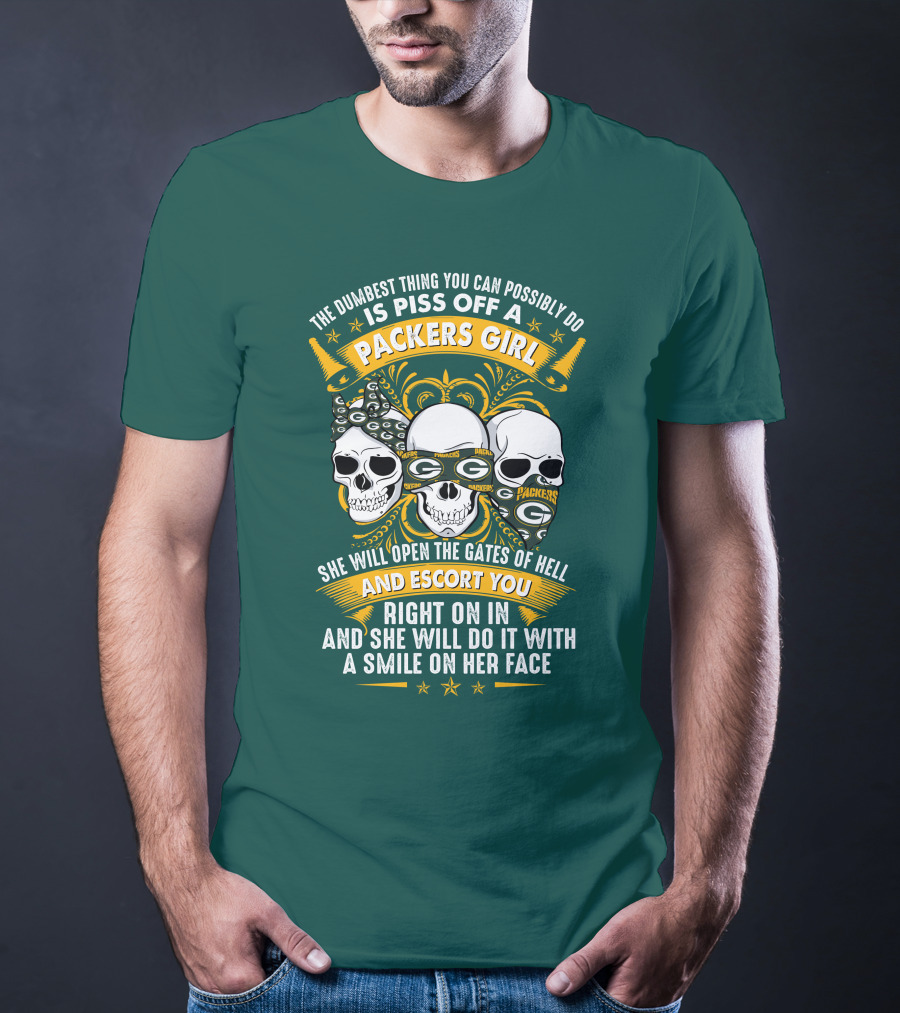 The Dumbest Thing You Can Possibly Do Is Piss Off A Packers Girl She Will Open The Gates Of Hell And Escort You Right On In And She Will Do It With A Smile On Her Face Packers Girl T-Shirt