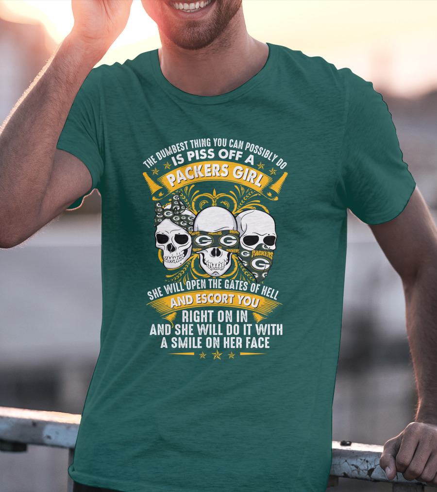 The Dumbest Thing You Can Possibly Do Is Piss Off A Packers Girl She Will Open The Gates Of Hell And Escort You Right On In And She Will Do It With A Smile On Her Face Packers Girl T-Shirt