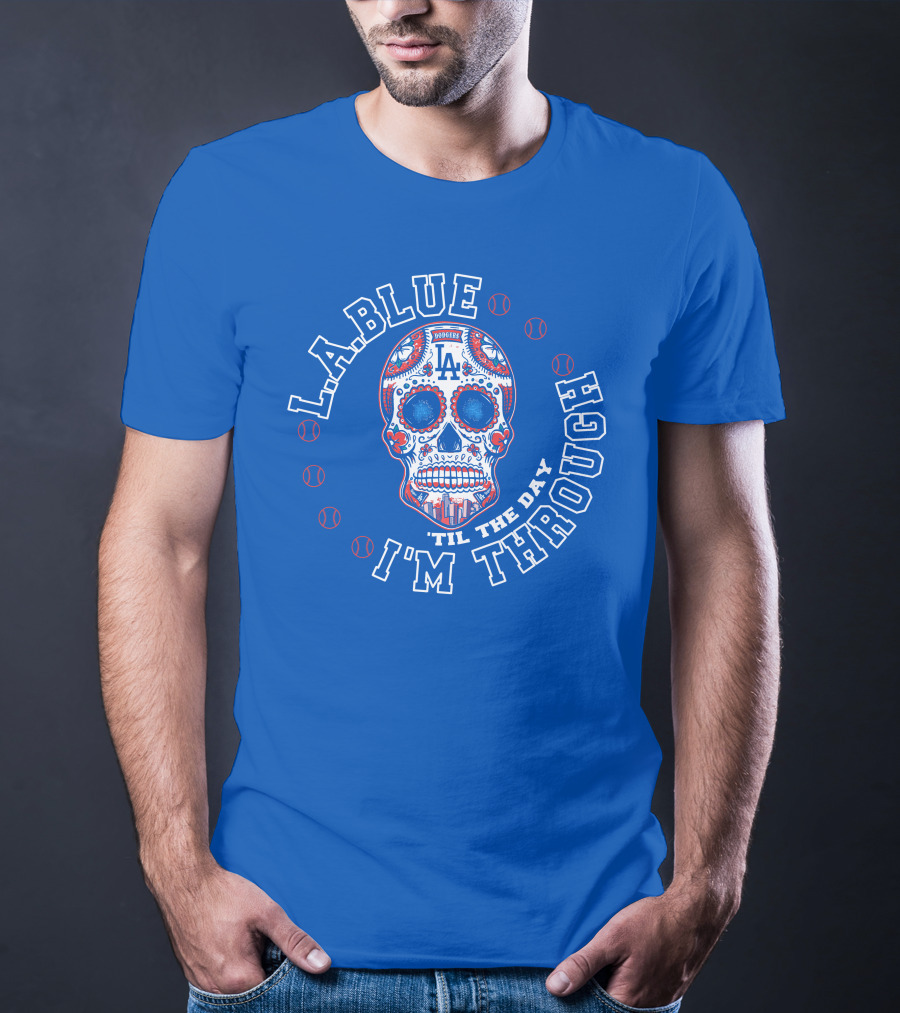 L.a. Blue Dodgers Skull 'Til The Day I'm Through T-Shirt