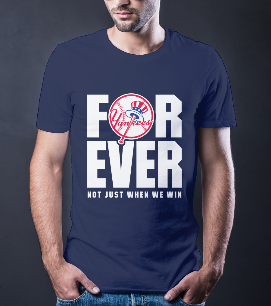 Yankees Forever Not Just When We Win T-Shirt