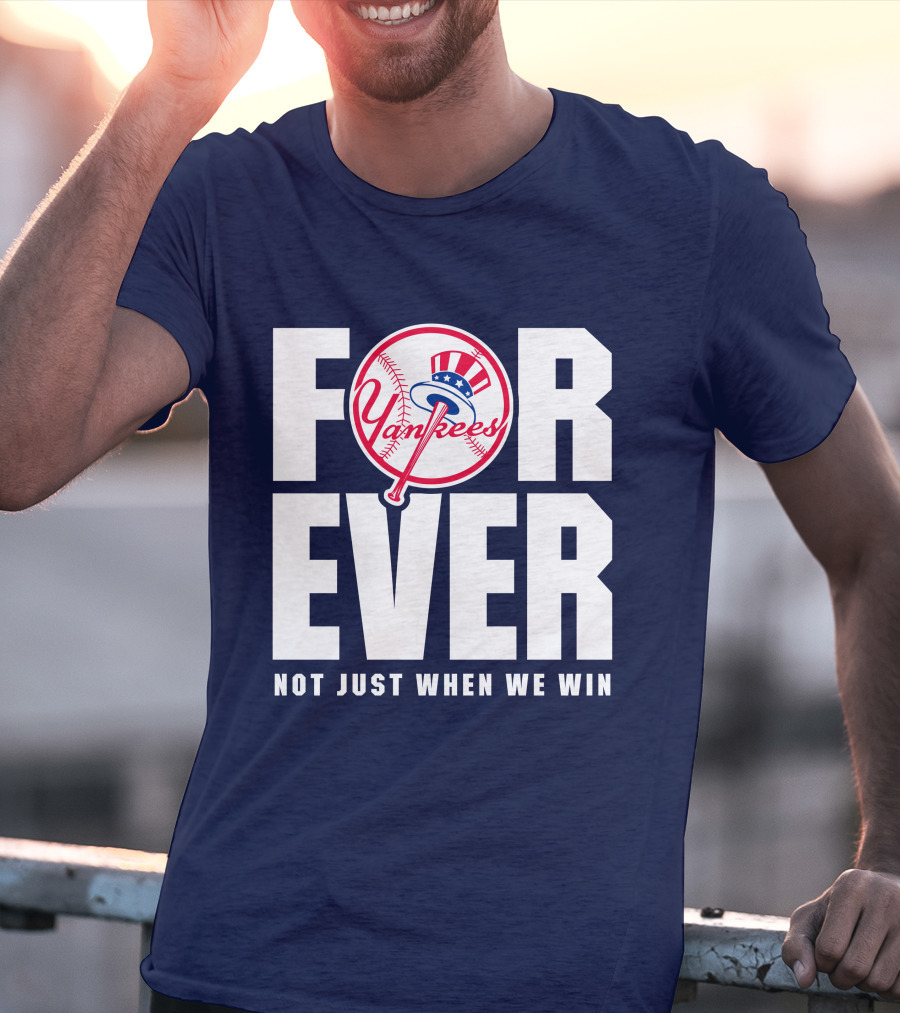Yankees Forever Not Just When We Win T-Shirt