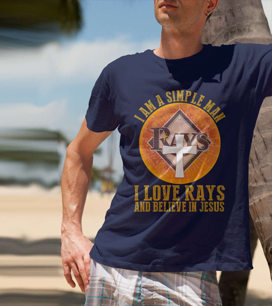 I Am A Simple Man I Love Rays And Believe In Jesus T-Shirt