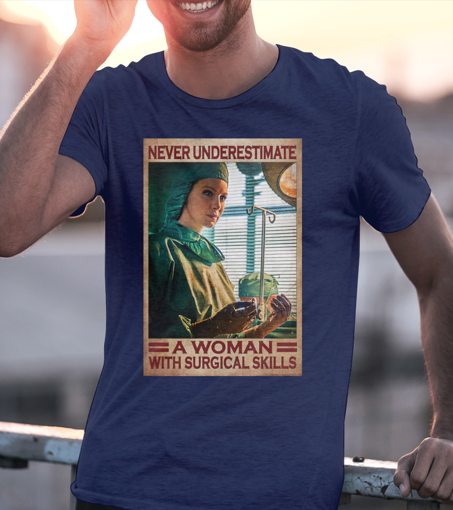 Never Underestimate A Woman With Surgical Skills T-Shirt