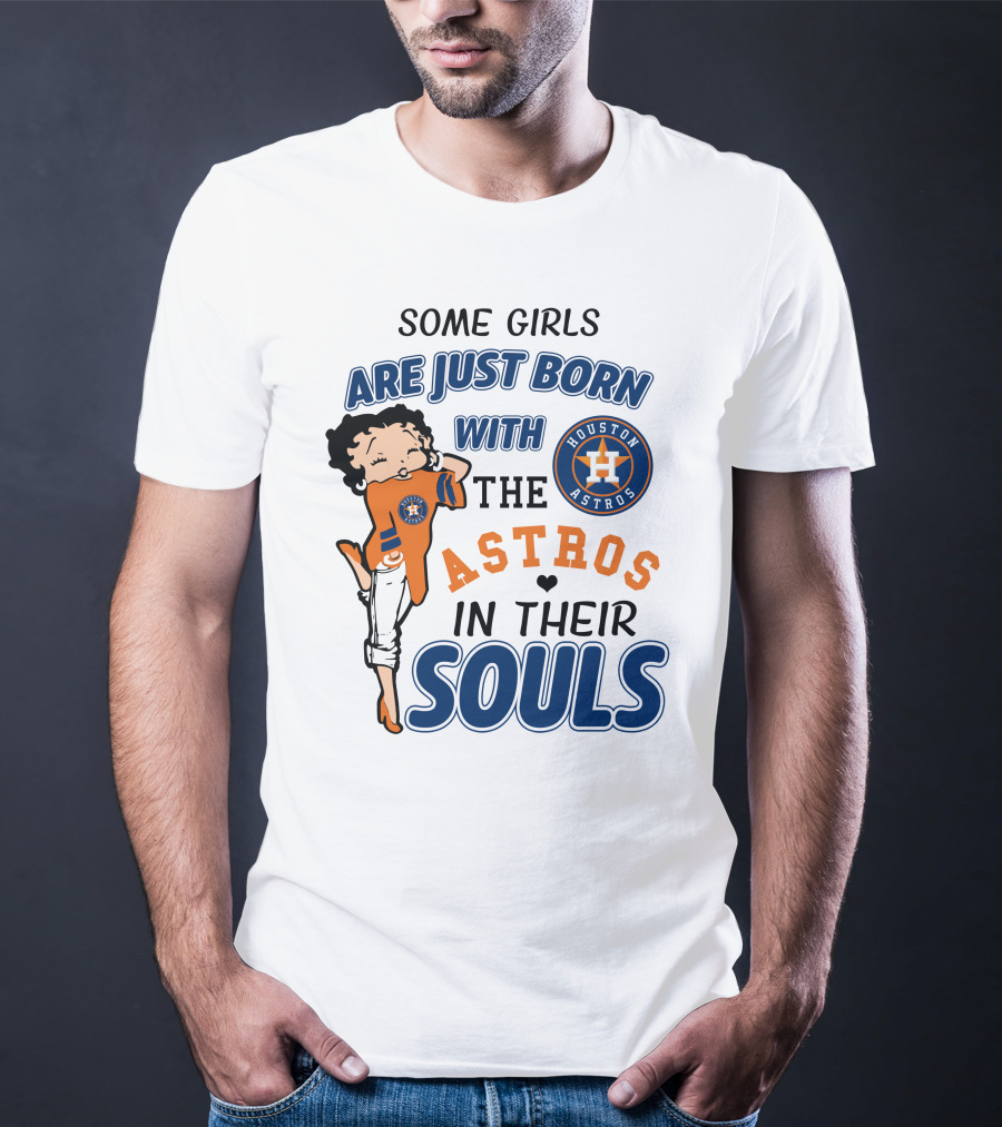 Some Girls Are Just Born With The Houston Astros In Their Souls T-Shirt
