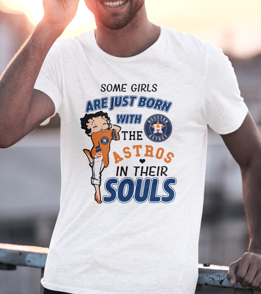 Some Girls Are Just Born With The Houston Astros In Their Souls T-Shirt
