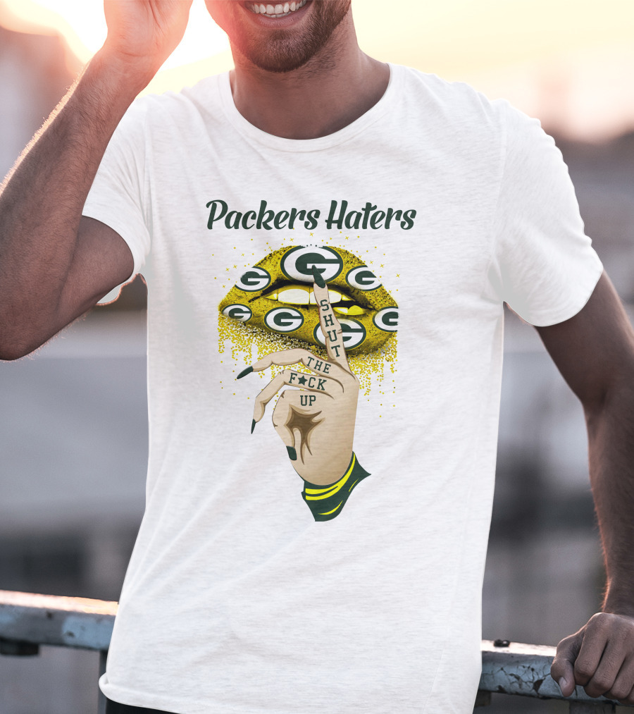 Packers Haters Shut The F Up T-Shirt