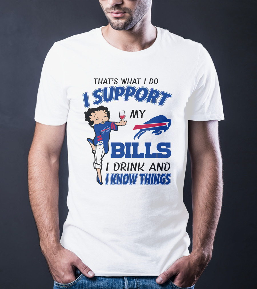 That's What I Do I Support My Bills I Drink And I Know Things T-Shirt