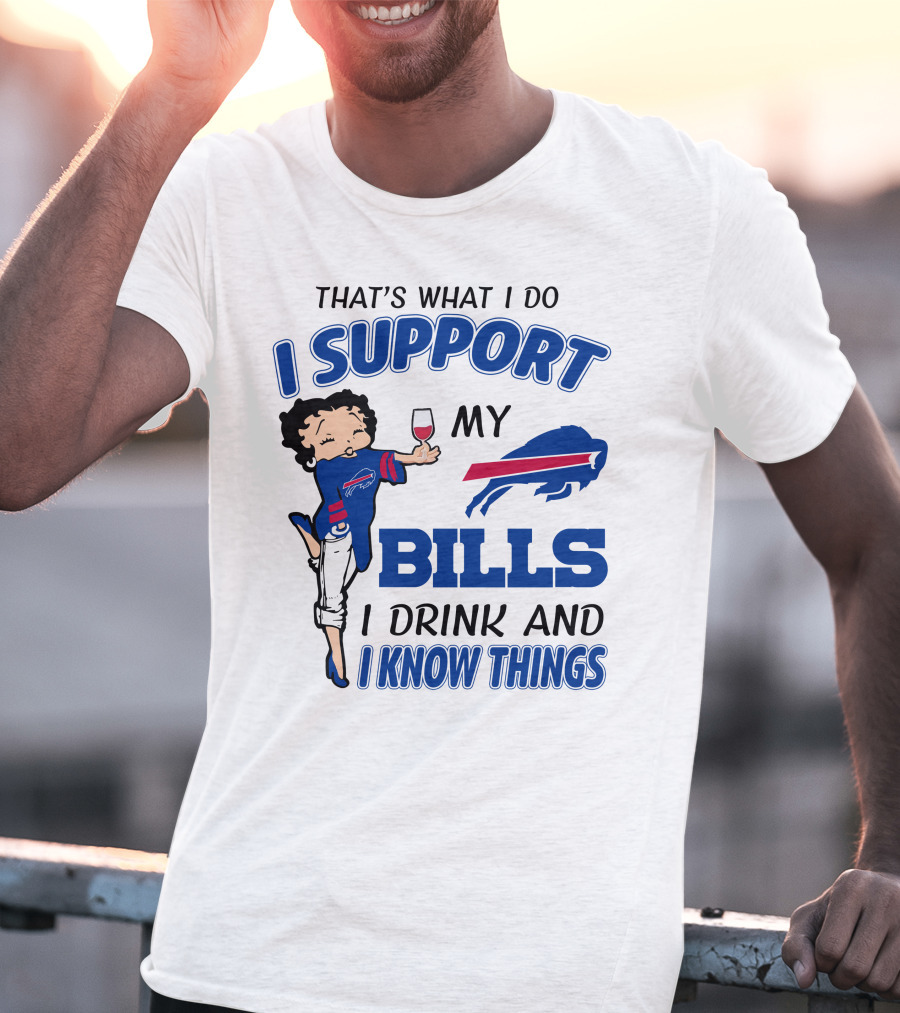 That's What I Do I Support My Bills I Drink And I Know Things T-Shirt