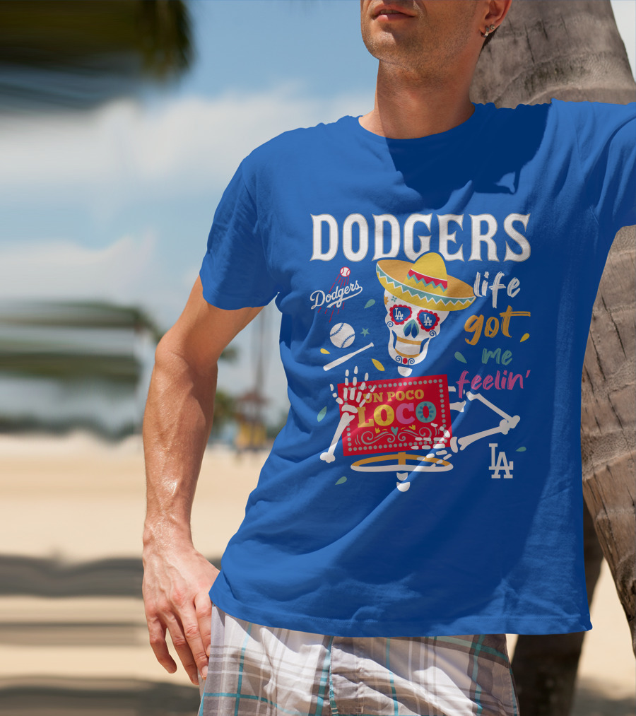 Dodgers Life Got Me Feelin' Un Poco Loco La T-Shirt
