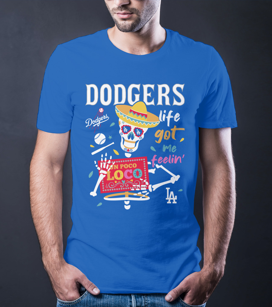 Dodgers Life Got Me Feelin' Un Poco Loco La T-Shirt