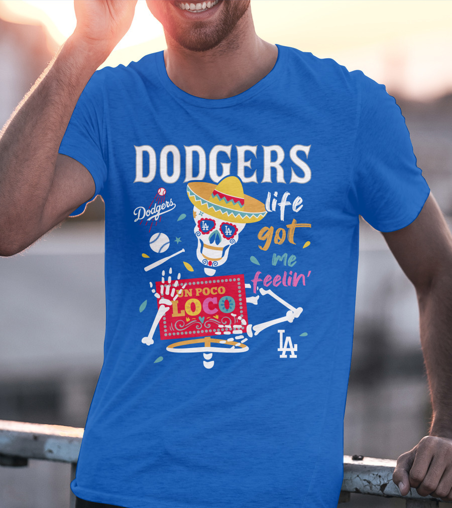 Dodgers Life Got Me Feelin' Un Poco Loco La T-Shirt