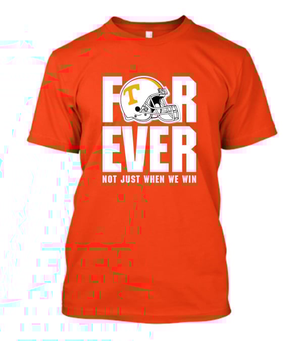 Forever Not Just When We Win Tennessee Helmet T-Shirt