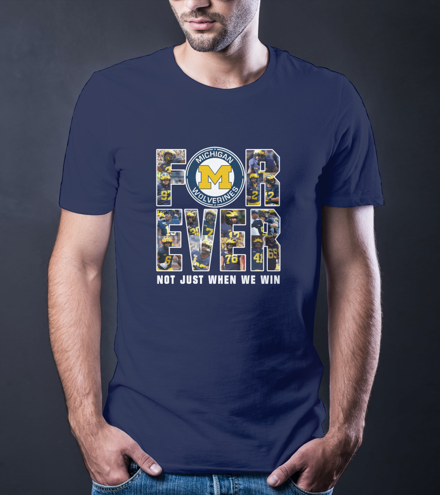 Michigan Wolverines Forever Not Just When We Win T-Shirt